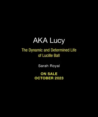 A.K.A. Lucy: Viața dinamică și hotărâtă a lui Lucille Ball - A.K.A. Lucy: The Dynamic and Determined Life of Lucille Ball