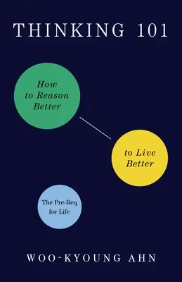 Gândire 101: Cum să raționați mai bine pentru a trăi mai bine - Thinking 101: How to Reason Better to Live Better