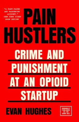 Hustlerii durerii: Crimă și pedeapsă la un start-up în domeniul opioidelor Publicat inițial ca The Hard Sell - Pain Hustlers: Crime and Punishment at an Opioid Startup Originally published as The Hard Sell