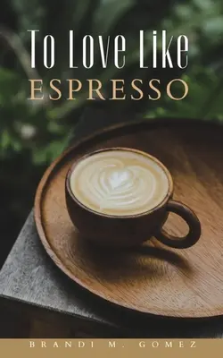 A iubi ca un espresso - To Love Like Espresso