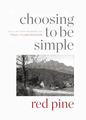 Alegând să fiu simplu: Colecția de poeme a lui Tao Yuanming - Choosing to Be Simple: Collected Poems of Tao Yuanming
