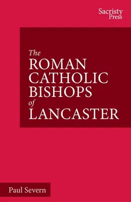 Episcopii romano-catolici de Lancaster: Celebrarea Centenarului 1924-2024 - The Roman Catholic Bishops of Lancaster: Celebrating the Centenary 1924-2024
