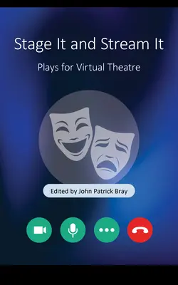 Stage It and Stream It: Piese pentru teatrul virtual - Stage It and Stream It: Plays for Virtual Theater