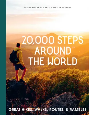 20.000 Schritte um die Welt: Große Wanderungen, Spaziergänge, Routen und Streifzüge - 20,000 Steps Around the World: Great Hikes, Walks, Routes, and Rambles