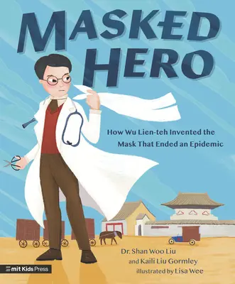 Eroul mascat: Cum a inventat Wu Lien-Teh masca care a pus capăt unei epidemii - Masked Hero: How Wu Lien-Teh Invented the Mask That Ended an Epidemic