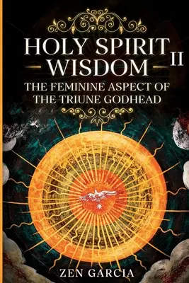 Înțelepciunea: Aspectul feminin al divinității trinitare II - Wisdom: The Feminine Aspect of the Triune Godhead II
