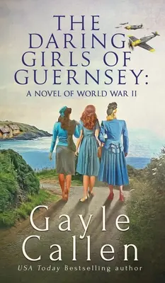 Fetele îndrăznețe din Guernsey - The Daring Girls of Guernsey