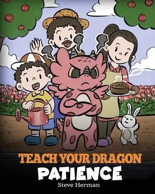 Învață-ți dragonul răbdarea: O poveste despre răbdare și puterea de a aștepta - Teach Your Dragon Patience: A Story About Patience and the Power of Waiting