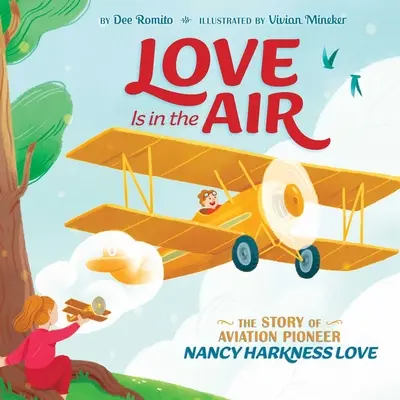 Dragostea este în aer: Povestea pionierei aviației Nancy Harkness Love - Love Is in the Air: The Story of Aviation Pioneer Nancy Harkness Love