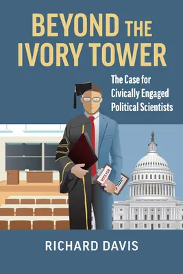 Dincolo de turnul de fildeș: pledoaria pentru implicarea civică a politologilor - Beyond the Ivory Tower: The Case for Civically Engaged Political Scientists