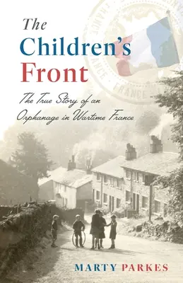 The Children's Front: Povestea unui orfelinat în Franța pe timp de război - The Children's Front: The Story of an Orphanage in Wartime France