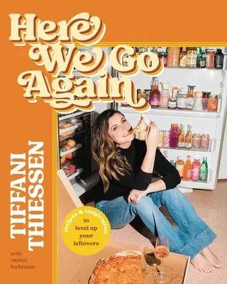 Here We Go Again: Rețete și inspirație pentru a vă ridica nivelul resturilor - Here We Go Again: Recipes & Inspiration to Level Up Your Leftovers
