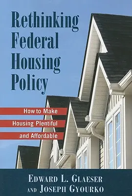Regândirea politicii federale privind locuințele: Cum să facem locuințele abundente și accesibile - Rethinking Federal Housing Policy: How to Make Housing Plentiful and Affordable