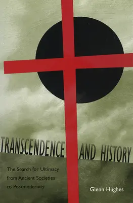 Transcendență și istorie: Căutarea supremației de la societățile antice la postmodernitate Volumul 1 - Transcendence and History: The Search for Ultimacy from Ancient Societies to Postmodernity Volume 1