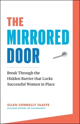 Ușa cu oglinzi: Sparge bariera ascunsă care le blochează în loc pe femeile de succes - The Mirrored Door: Break Through the Hidden Barrier That Locks Successful Women in Place
