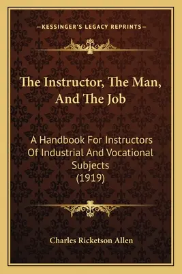 Instructorul, omul și meseria: A Handbook for Instructors of Industrial and Vocational Subjects (1919) - The Instructor, the Man, and the Job: A Handbook for Instructors of Industrial and Vocational Subjects (1919)