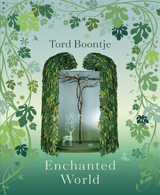 Tord Boontje: Enchanted World: Romantismul designului - Tord Boontje: Enchanted World: The Romance of Design