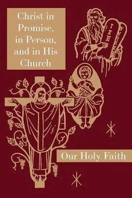 Hristos în promisiune, în persoană și în Biserica Sa: Seria Sfânta noastră credință - Christ in Promise, in Person, and in His Church: Our Holy Faith Series