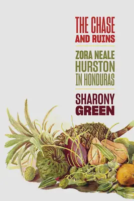 Urmărire și ruine: Zora Neale Hurston în Honduras - The Chase and Ruins: Zora Neale Hurston in Honduras