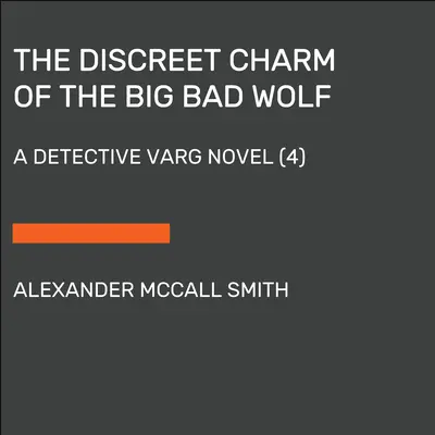 Farmecul discret al lupului cel mare și rău: Un roman al detectivului Varg (4) - The Discreet Charm of the Big Bad Wolf: A Detective Varg Novel (4)