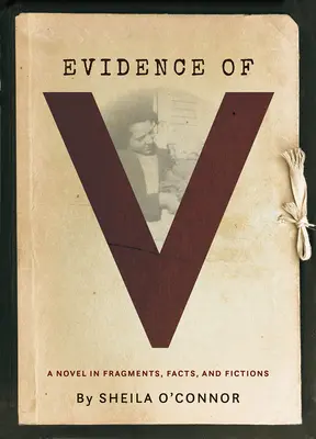 Dovada lui V: Un roman în fragmente, fapte și ficțiuni - Evidence of V: A Novel in Fragments, Facts, and Fictions