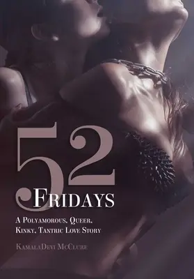 52 de zile de vineri: O poveste de dragoste poliamoroasă, queer, perversă și tantrică - 52 Fridays: A Polyamorous, Queer, Kinky, Tantric Love Story