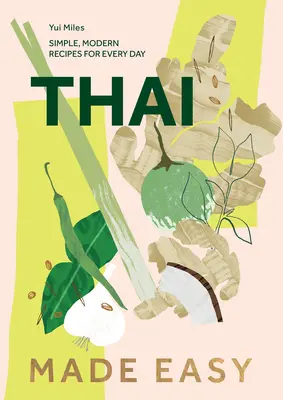 Thai Made Easy: Peste 70 de rețete simple - Thai Made Easy: Over 70 Simple Recipes