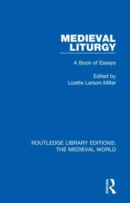 Liturghia medievală: O carte de eseuri - Medieval Liturgy: A Book of Essays