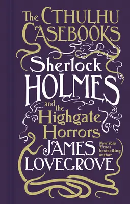 Cărțile Cthulhu - Sherlock Holmes și ororile din Highgate - Cthulhu Casebooks - Sherlock Holmes and the Highgate Horrors