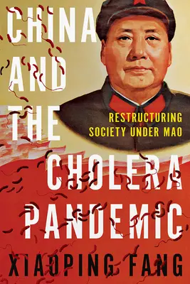 China și pandemia de holeră: Restructurarea societății sub Mao - China and the Cholera Pandemic: Restructuring Society Under Mao