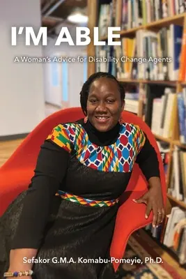 I'm Able: Sfatul unei femei pentru agenții de schimbare în domeniul dizabilității - I'm Able: A Woman's Advice for Disability Change Agents