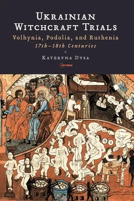 Procesele ucrainene de vrăjitorie: Volhynia, Podolia și Ruthenia, secolele XVII-XVIII - Ukrainian Witchcraft Trials: Volhynia, Podolia, and Ruthenia, 17th-18th Centuries