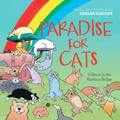 Paradis pentru pisici: O întoarcere la Podul Curcubeului - Paradise for Cats: A Return to the Rainbow Bridge