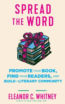 Promovează-ți cartea: Spread the Word, Find Your Readers, and Build a Literary Community: Răspândiți cuvântul, găsiți-vă cititorii și construiți o comunitate literară - Promote Your Book: Spread the Word, Find Your Readers, and Build a Literary Community: Spread the Word, Find Your Readers, and Build a Literary Commun