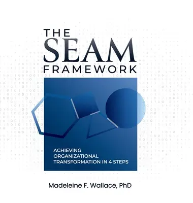 Cadrul SEAM: Realizarea transformării organizaționale în 4 pași - The SEAM Framework: Achieving Organizational Transformational in 4 Steps