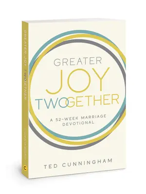 Mai multă bucurie împreună: O devoțiune de 52 de săptămâni despre căsnicie - Greater Joy Twogether: A 52-Week Marriage Devotional