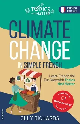 Schimbările climatice în franceză simplă: Învață franceza în mod distractiv cu subiecte care contează - Climate Change in Simple French: Learn French the Fun Way with Topics that Matter