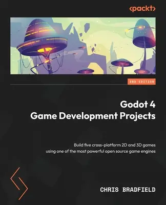 Proiecte de dezvoltare a jocurilor Godot 4 - Ediția a doua: Construiți cinci jocuri 2D și 3D cross-platform folosind unul dintre cele mai puternice motoare de jocuri open source - Godot 4 Game Development Projects - Second Edition: Build five cross-platform 2D and 3D games using one of the most powerful open source game engines