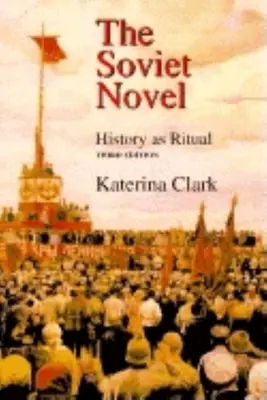 Romanul sovietic, ediția a treia: Istoria ca Ritual - The Soviet Novel, Third Edition: History as Ritual