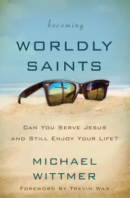 Să devenim sfinți lumești: Îl poți sluji pe Iisus și totuși să te bucuri de viață? - Becoming Worldly Saints: Can You Serve Jesus and Still Enjoy Your Life?