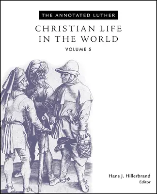 Luther adnotat, volumul 5: Viața creștină în lume - The Annotated Luther, Volume 5: Christian Life in the World