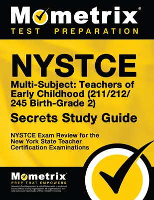 NYSTCE Multi-Subiect: Teachers of Early Childhood (211/212/245 Birth-Grade 2) Secrets Study Guide: NYSTCE Test Review for the New York State Teacher C - NYSTCE Multi-Subject: Teachers of Early Childhood (211/212/245 Birth-Grade 2) Secrets Study Guide: NYSTCE Test Review for the New York State Teacher C