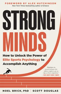 Minți puternice: Cum să deblochezi puterea psihologiei sportului de elită pentru a realiza orice - Strong Minds: How to Unlock the Power of Elite Sports Psychology to Accomplish Anything