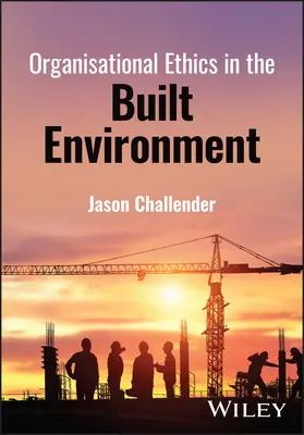 Etica organizațională în mediul construit - Organisational Ethics in the Built Environment
