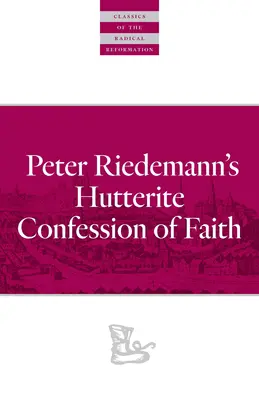 Mărturisirea de credință a hutteriților lui Peter Riedemann - Peter Riedemann's Hutterite Confession of Faith