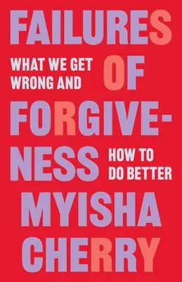 Eșecurile iertării: Ce greșim și cum să facem mai bine - Failures of Forgiveness: What We Get Wrong and How to Do Better