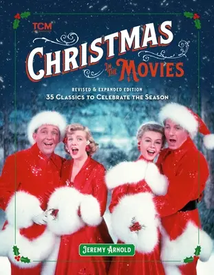 Crăciun în filme (Ediție revizuită și extinsă): 35 de filme clasice pentru a sărbători sezonul - Christmas in the Movies (Revised & Expanded Edition): 35 Classics to Celebrate the Season