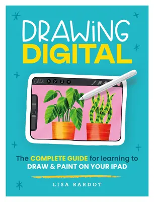 Desen digital: Ghidul complet pentru a învăța să desenezi și să pictezi pe iPad-ul tău - Drawing Digital: The Complete Guide for Learning to Draw & Paint on Your iPad