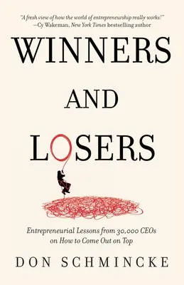 Învingători și învinși: Entrepreneurial Lessons from 30,000 CEOs on How to Come Out on Top (Lecții antreprenoriale de la 30,000 de directori executivi despre cum să ieși învingător) - Winners and Losers: Entrepreneurial Lessons from 30,000 CEOs on How to Come Out on Top