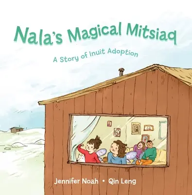 Mitsiaq magică a lui Nala: O poveste de adopție inuit - Nala's Magical Mitsiaq: A Story of Inuit Adoption